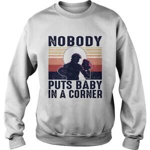 Nobody Puts Baby In The Corner  Sweatshirt